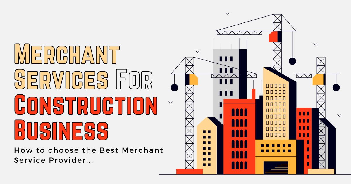 Best Merchant Service Provider for Construction Business in US