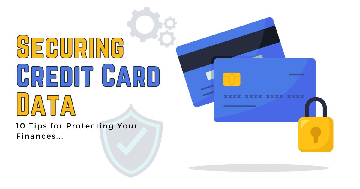 Securing Credit Card Data - Tips for Protecting financial data