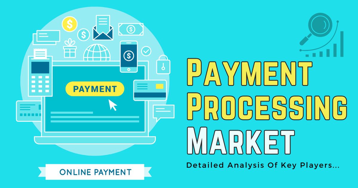 Detailed Analysis of Payment Processing Market