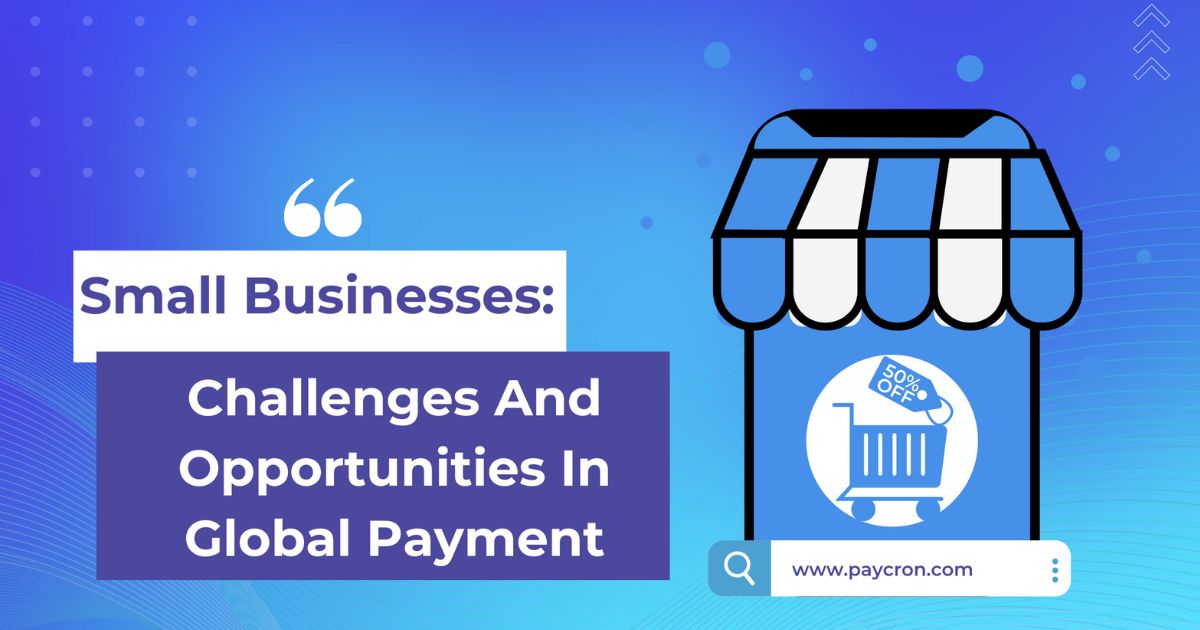 The Challenges and Opportunities for Small Businesses in the Global Payments Industry