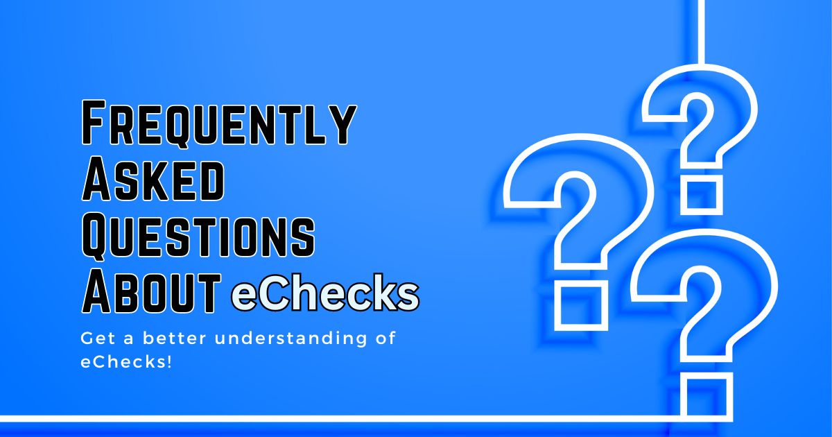 Frequently Asked Questions About eChecks