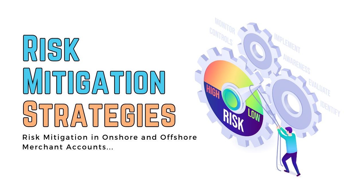 Risk Mitigation in Onshore and Offshore Merchant Accounts