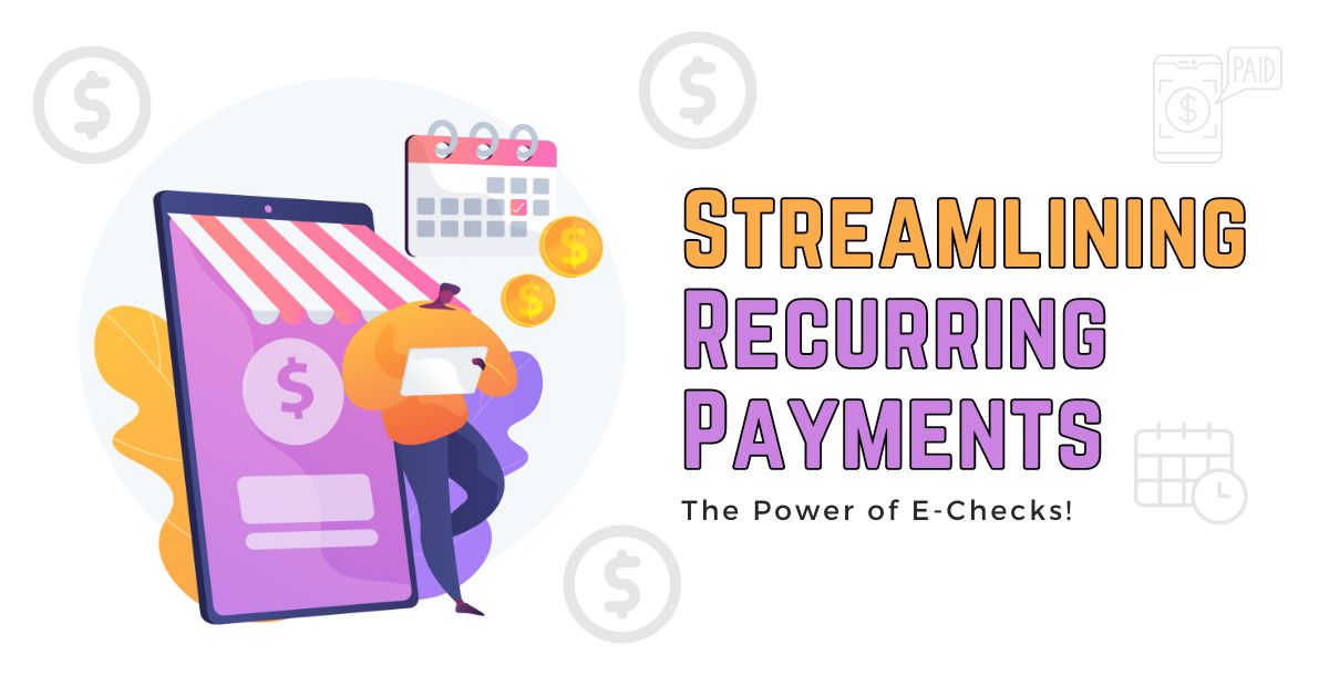 Streamlining Recurring Payments - The Power of E-Checks