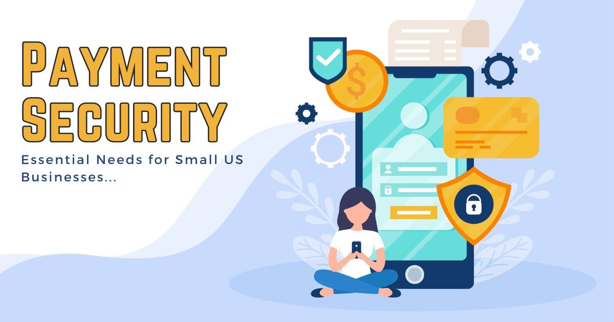 Essential Payment Security Needs for Small US Businesses.